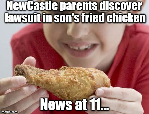 Honest Headline | NewCastle parents discover lawsuit in son's fried chicken; News at 11... | image tagged in kfc,fried chicken,lawsuit | made w/ Imgflip meme maker