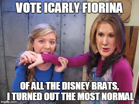 Poor Carly, no record deal, no movie offers... | VOTE ICARLY FIORINA; OF ALL THE DISNEY BRATS, I TURNED OUT THE MOST NORMAL | image tagged in memes,carly fiorina,icarly | made w/ Imgflip meme maker
