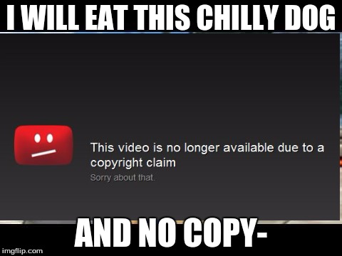 I WILL EAT THIS CHILLY DOG; AND NO COPY- | image tagged in memes,meme,copyright,sonic copywrite | made w/ Imgflip meme maker