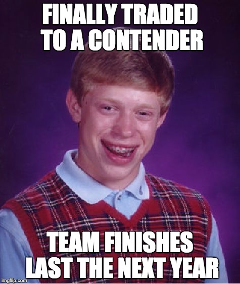 Bad Luck Brian Meme | FINALLY TRADED TO A CONTENDER; TEAM FINISHES LAST THE NEXT YEAR | image tagged in memes,bad luck brian,Habs | made w/ Imgflip meme maker