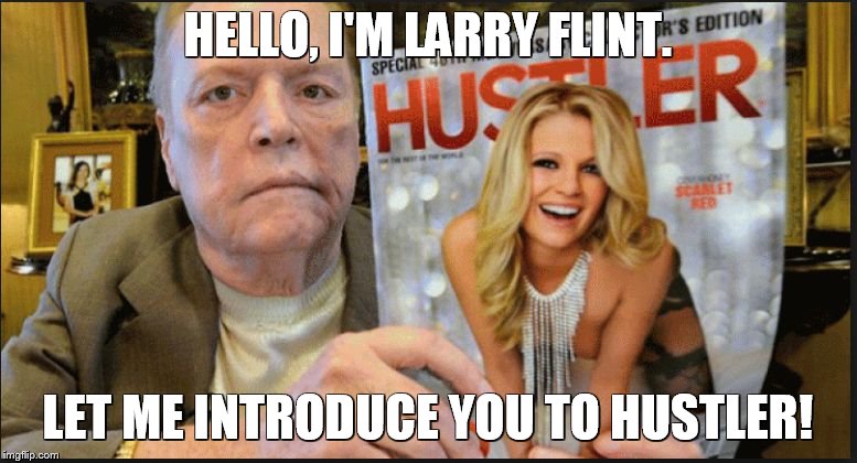 larry flint | HELLO, I'M LARRY FLINT. LET ME INTRODUCE YOU TO HUSTLER! | image tagged in larry flint | made w/ Imgflip meme maker