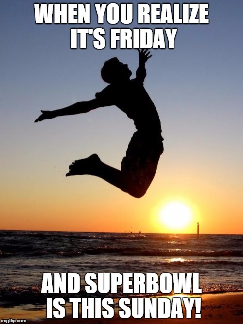 Overjoyed | WHEN YOU REALIZE IT'S FRIDAY; AND SUPERBOWL IS THIS SUNDAY! | image tagged in memes,overjoyed | made w/ Imgflip meme maker