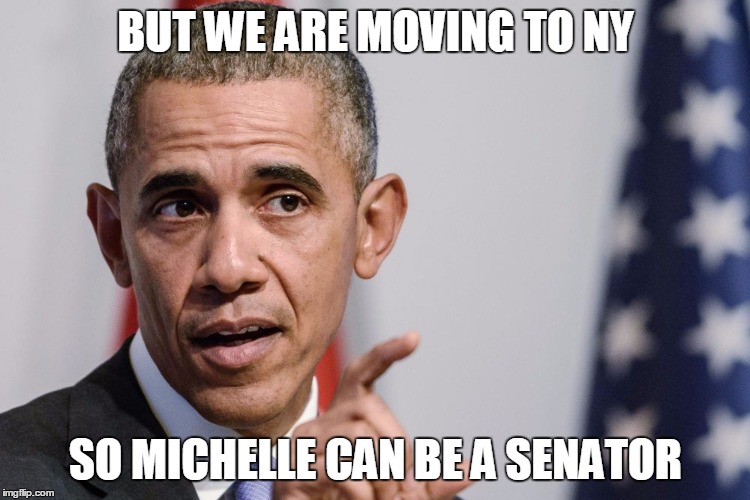BUT WE ARE MOVING TO NY SO MICHELLE CAN BE A SENATOR | made w/ Imgflip meme maker