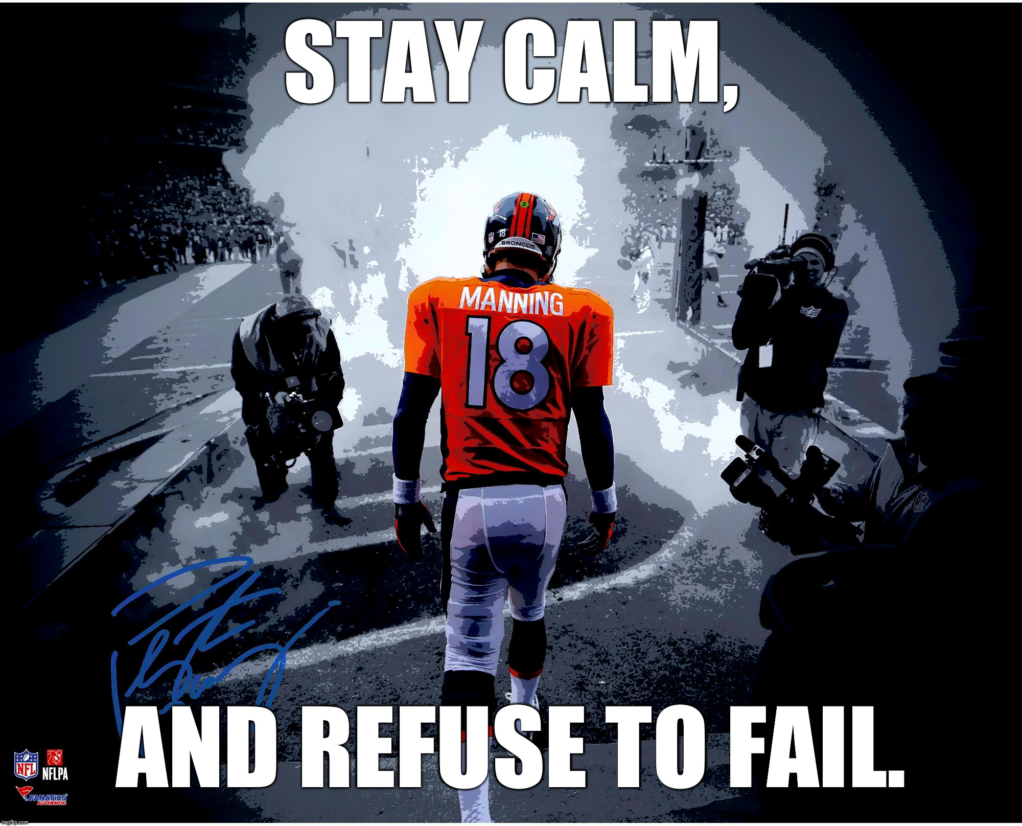 Stay Calm Manning | STAY CALM, AND REFUSE TO FAIL. | image tagged in stay calm manning | made w/ Imgflip meme maker