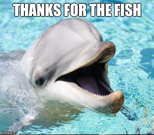 THANKS FOR THE FISH | made w/ Imgflip meme maker