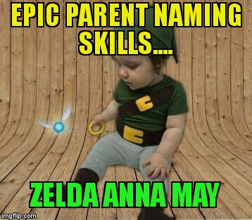 Gamer parents are awesome... | EPIC PARENT NAMING SKILLS.... ZELDA ANNA MAY | image tagged in baby link | made w/ Imgflip meme maker