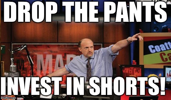DROP THE PANTS INVEST IN SHORTS! | made w/ Imgflip meme maker