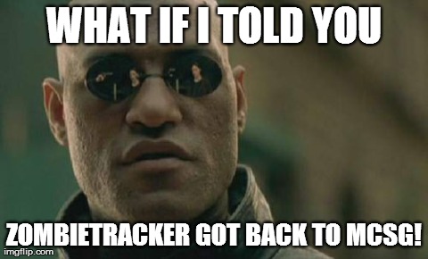 Matrix Morpheus Meme | WHAT IF I TOLD YOU ZOMBIETRACKER GOT BACK TO MCSG! | image tagged in memes,matrix morpheus | made w/ Imgflip meme maker