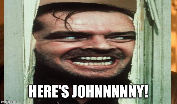 HERE'S JOHNNNNNY! | made w/ Imgflip meme maker