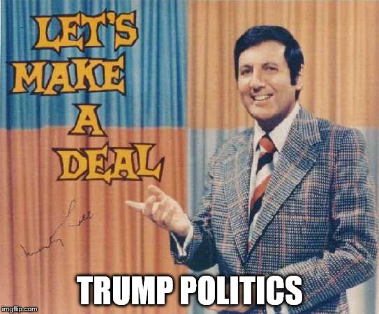 Trump politics | TRUMP POLITICS | image tagged in trump politics | made w/ Imgflip meme maker