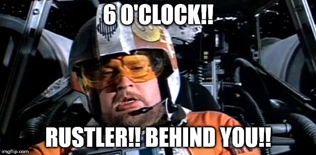 6 O'CLOCK!! RUSTLER!! BEHIND YOU!! | image tagged in porkins | made w/ Imgflip meme maker