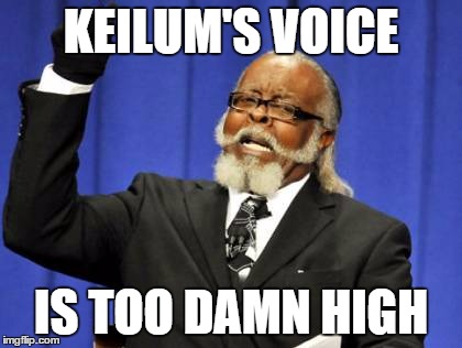 Too Damn High | KEILUM'S VOICE; IS TOO DAMN HIGH | image tagged in memes,too damn high | made w/ Imgflip meme maker