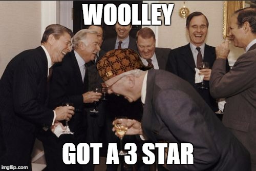 Laughing Men In Suits Meme | WOOLLEY; GOT A 3 STAR | image tagged in memes,laughing men in suits,scumbag | made w/ Imgflip meme maker
