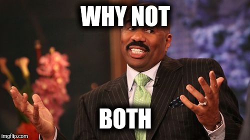 WHY NOT BOTH | image tagged in memes,steve harvey | made w/ Imgflip meme maker