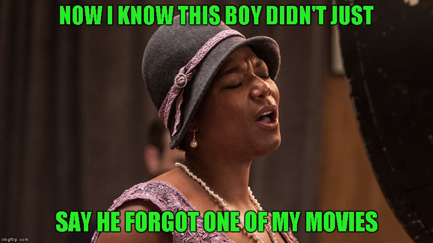 NOW I KNOW THIS BOY DIDN'T JUST SAY HE FORGOT ONE OF MY MOVIES | made w/ Imgflip meme maker