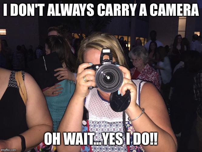I DON'T ALWAYS CARRY A CAMERA; OH WAIT...YES I DO!! | image tagged in camera | made w/ Imgflip meme maker