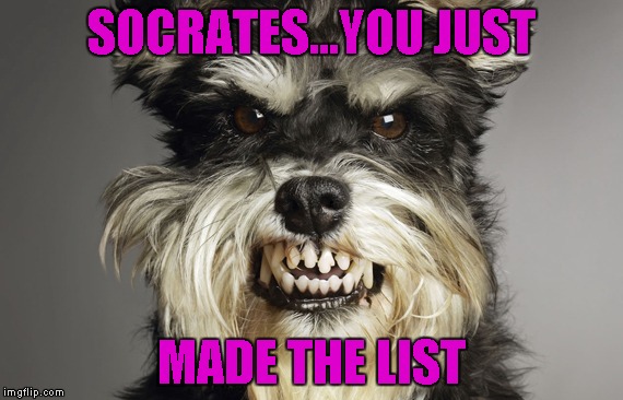 SOCRATES...YOU JUST MADE THE LIST | made w/ Imgflip meme maker