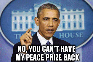 NO, YOU CAN'T HAVE MY PEACE PRIZE BACK | made w/ Imgflip meme maker