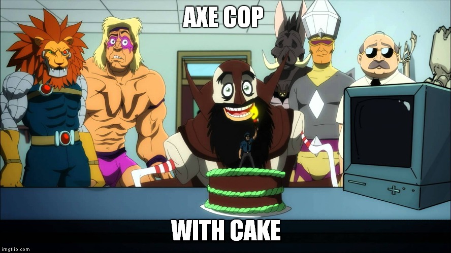 AXE COP WITH CAKE | made w/ Imgflip meme maker