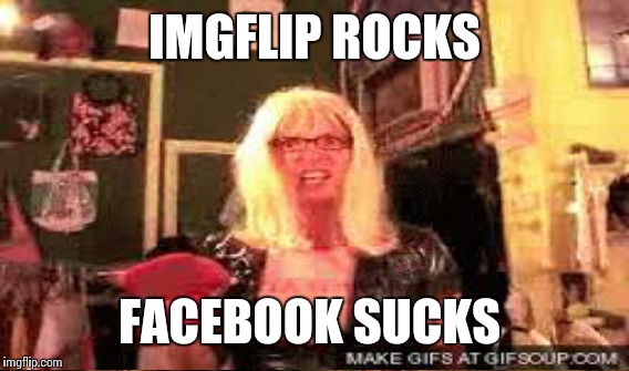 IMGFLIP ROCKS FACEBOOK SUCKS | made w/ Imgflip meme maker