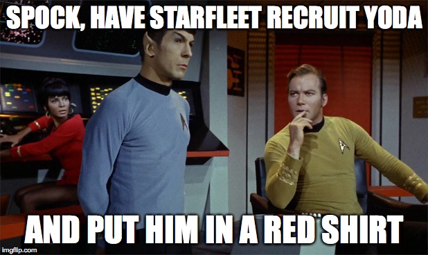 SPOCK, HAVE STARFLEET RECRUIT YODA AND PUT HIM IN A RED SHIRT | made w/ Imgflip meme maker