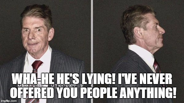 WHA-HE HE'S LYING! I'VE NEVER OFFERED YOU PEOPLE ANYTHING! | made w/ Imgflip meme maker