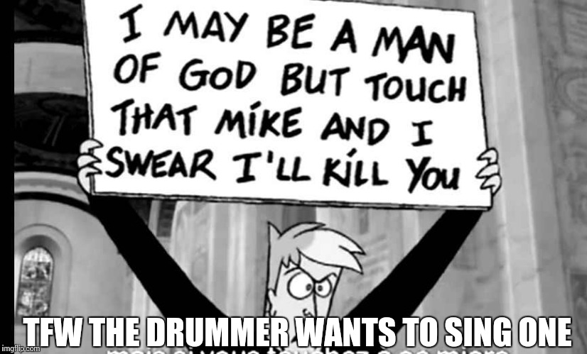 Father Nicholas | TFW THE DRUMMER WANTS TO SING ONE | image tagged in memes,father nicholas,band humor | made w/ Imgflip meme maker