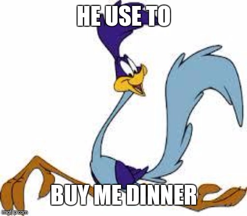 HE USE TO BUY ME DINNER | made w/ Imgflip meme maker