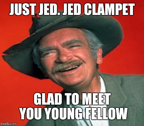 JUST JED. JED CLAMPET GLAD TO MEET YOU YOUNG FELLOW | made w/ Imgflip meme maker