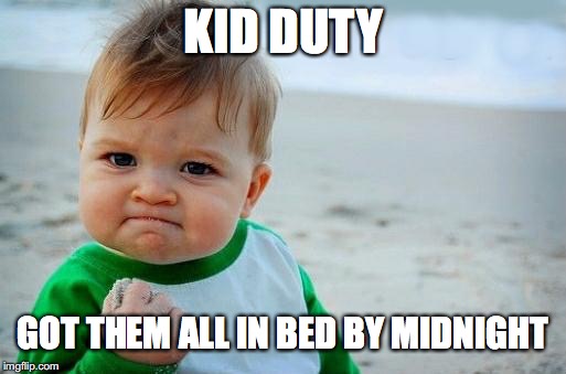 Yes Baby | KID DUTY; GOT THEM ALL IN BED BY MIDNIGHT | image tagged in yes baby | made w/ Imgflip meme maker