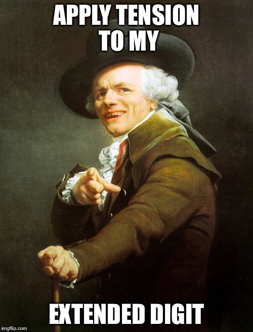 Joseph Ducreux | APPLY TENSION TO MY; EXTENDED DIGIT | image tagged in joseph ducreux | made w/ Imgflip meme maker