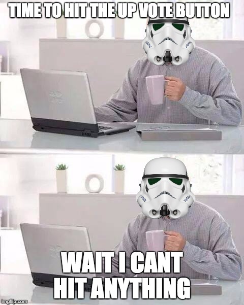 Hide the pain trooper  | TIME TO HIT THE UP VOTE BUTTON; WAIT I CANT HIT ANYTHING | image tagged in memes,hide the pain harold,star wars,stormtrooper | made w/ Imgflip meme maker