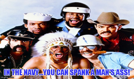 IN THE NAVY...YOU CAN SPANK A MAN'S ASS! | made w/ Imgflip meme maker