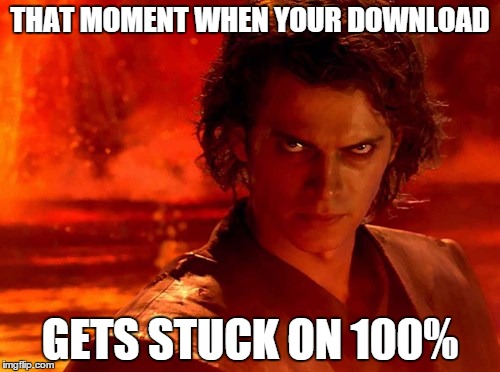 Damn you steam | THAT MOMENT WHEN YOUR DOWNLOAD; GETS STUCK ON 100% | image tagged in memes,you underestimate my power | made w/ Imgflip meme maker
