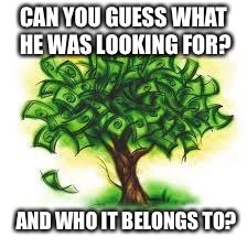 CAN YOU GUESS WHAT HE WAS LOOKING FOR? AND WHO IT BELONGS TO? | made w/ Imgflip meme maker