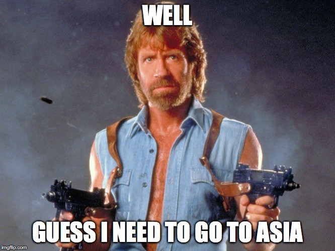 WELL GUESS I NEED TO GO TO ASIA | made w/ Imgflip meme maker