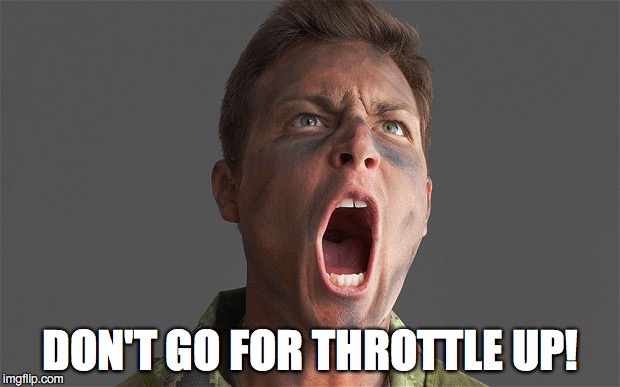 DON'T GO FOR THROTTLE UP! | made w/ Imgflip meme maker