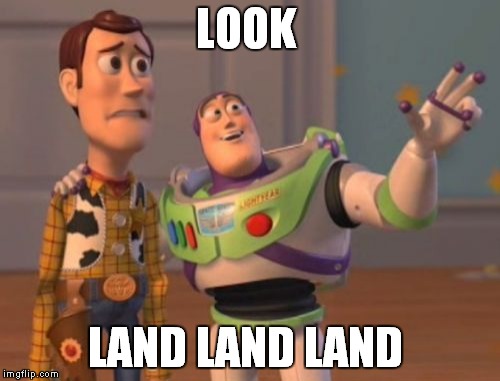 X, X Everywhere Meme | LOOK; LAND LAND LAND | image tagged in memes,x x everywhere | made w/ Imgflip meme maker