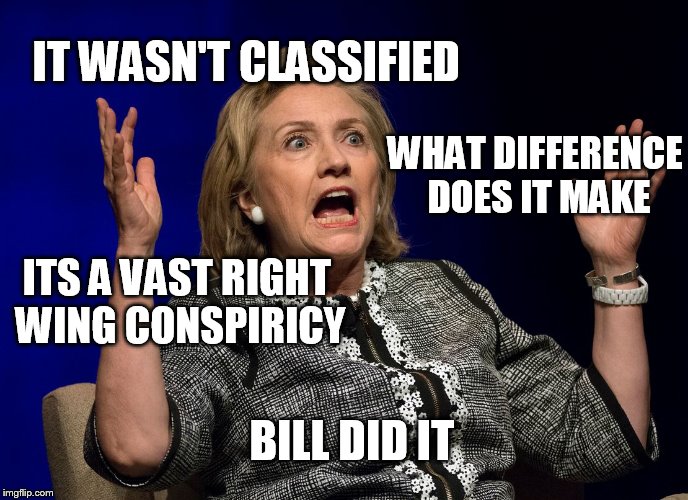 IT WASN'T CLASSIFIED ITS A VAST RIGHT WING CONSPIRICY WHAT DIFFERENCE DOES IT MAKE BILL DID IT | made w/ Imgflip meme maker