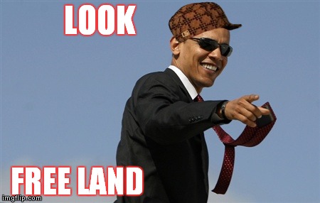 Cool Obama Meme | LOOK; FREE LAND | image tagged in memes,cool obama,scumbag | made w/ Imgflip meme maker