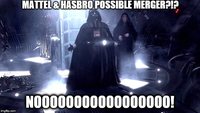 Darth Vader No | MATTEL & HASBRO POSSIBLE MERGER?!? NOOOOOOOOOOOOOOOOO! | image tagged in darth vader no | made w/ Imgflip meme maker