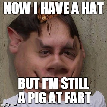 Pigfart | NOW I HAVE A HAT; BUT I'M STILL A PIG AT FART | image tagged in evolution,explainlikeim5,preschooled | made w/ Imgflip meme maker