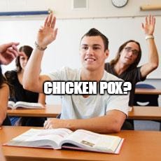 CHICKEN POX? | made w/ Imgflip meme maker