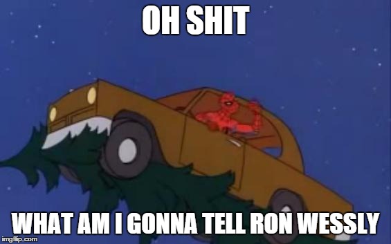 spiderman car | OH SHIT; WHAT AM I GONNA TELL RON WESSLY | image tagged in spiderman car | made w/ Imgflip meme maker