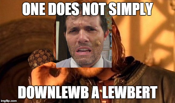 ONE DOES NOT SIMPLY; DOWNLEWB A LEWBERT | image tagged in scumbag | made w/ Imgflip meme maker