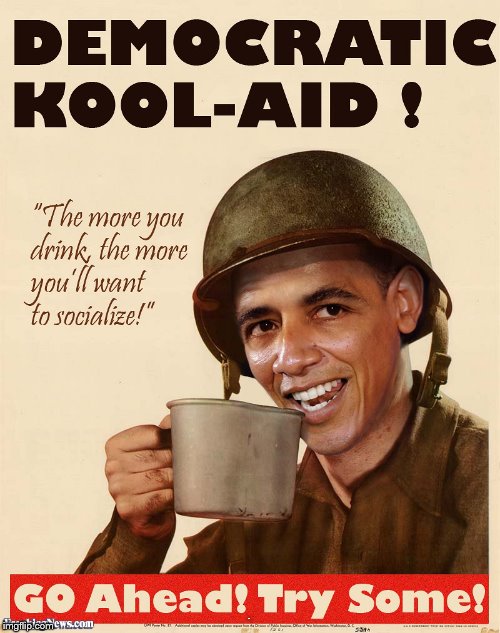 Drink the KoolAid | IMG | image tagged in obama,democrats,election 2016,kool aid | made w/ Imgflip meme maker