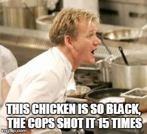 THIS CHICKEN IS SO BLACK, THE COPS SHOT IT 15 TIMES | made w/ Imgflip meme maker