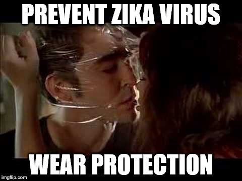 Safe or Sorry | PREVENT ZIKA VIRUS; WEAR PROTECTION | image tagged in safety,funny memes | made w/ Imgflip meme maker