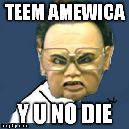 Kim Jong Il Y U No Meme | TEEM AMEWICA; Y U NO DIE | image tagged in memes,kim jong il y u no | made w/ Imgflip meme maker