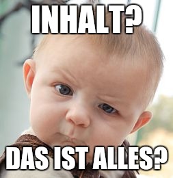 Skeptical Baby Meme | INHALT? DAS IST ALLES? | image tagged in memes,skeptical baby | made w/ Imgflip meme maker